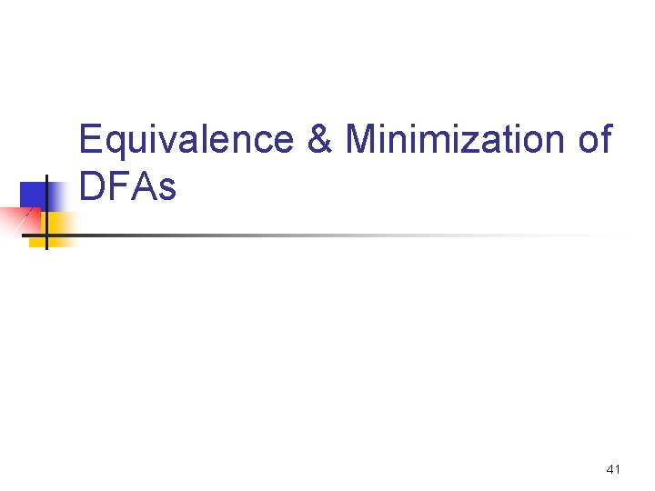 Equivalence & Minimization of DFAs 41 