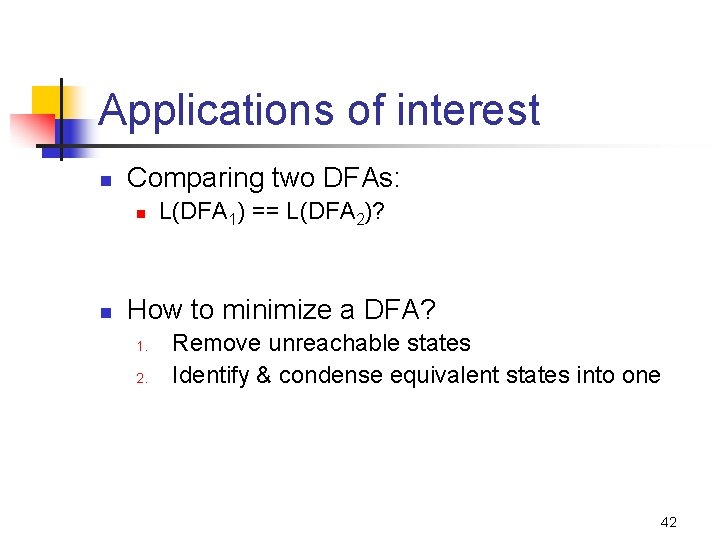 Applications of interest n Comparing two DFAs: n n L(DFA 1) == L(DFA 2)?