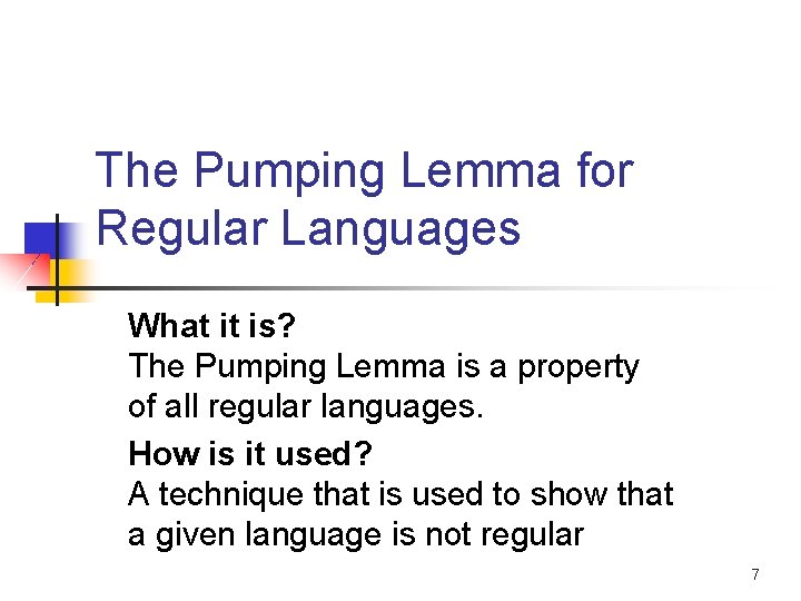 The Pumping Lemma for Regular Languages What it is? The Pumping Lemma is a