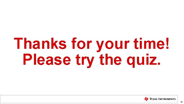 Thanks for your time! Please try the quiz. 12 Thanks for your time! Please try the quiz. 12