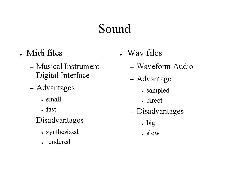 Sound ● Midi files – – Musical Instrument Digital Interface Wav files – Waveform