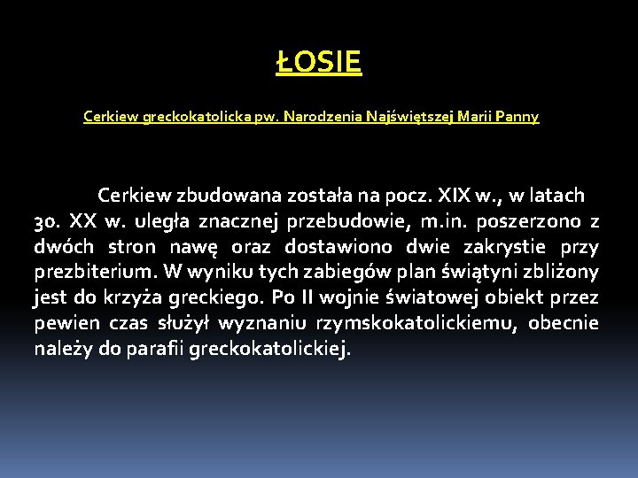 ŁOSIE Cerkiew greckokatolicka pw. Narodzenia Najświętszej Marii Panny Cerkiew zbudowana została na pocz. XIX