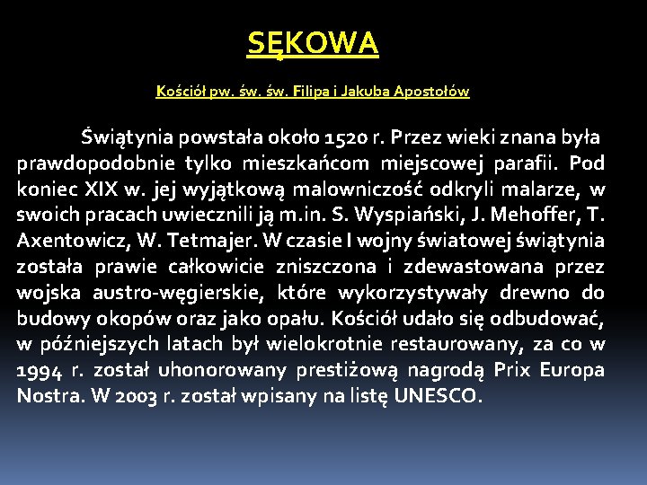 SĘKOWA Kościół pw. św. Filipa i Jakuba Apostołów Świątynia powstała około 1520 r. Przez