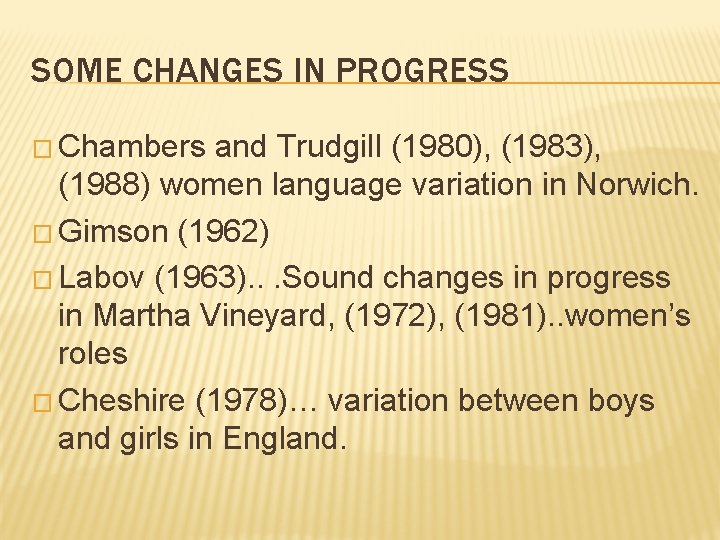 SOME CHANGES IN PROGRESS � Chambers and Trudgill (1980), (1983), (1988) women language variation