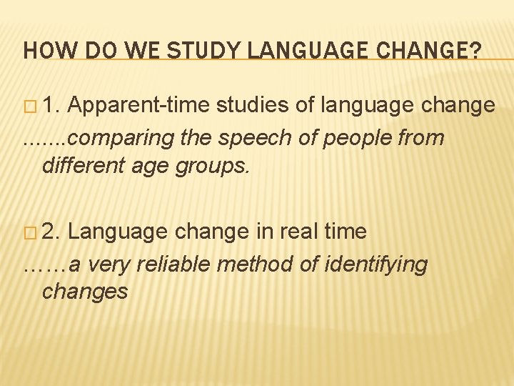 HOW DO WE STUDY LANGUAGE CHANGE? � 1. Apparent-time studies of language change. .
