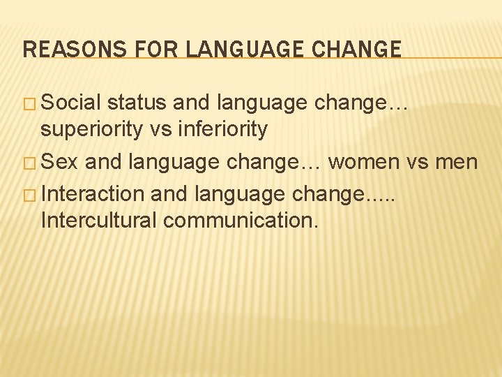 REASONS FOR LANGUAGE CHANGE � Social status and language change… superiority vs inferiority �