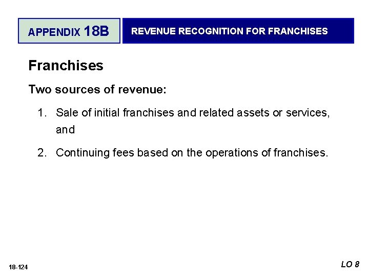 APPENDIX 18 B REVENUE RECOGNITION FOR FRANCHISES Franchises Two sources of revenue: 1. Sale