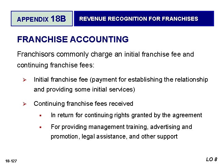 APPENDIX 18 B REVENUE RECOGNITION FOR FRANCHISES FRANCHISE ACCOUNTING Franchisors commonly charge an initial