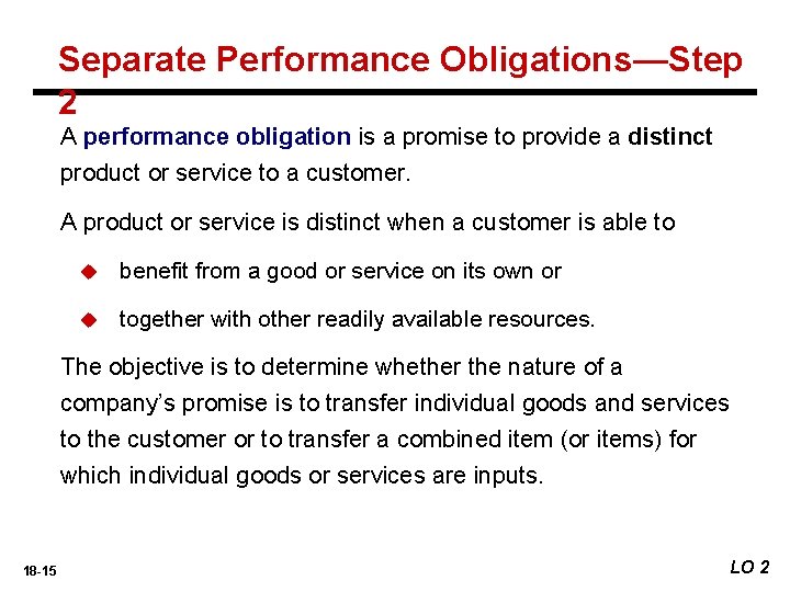 Separate Performance Obligations—Step 2 A performance obligation is a promise to provide a distinct