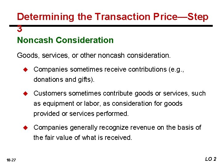 Determining the Transaction Price—Step 3 Noncash Consideration Goods, services, or other noncash consideration. u