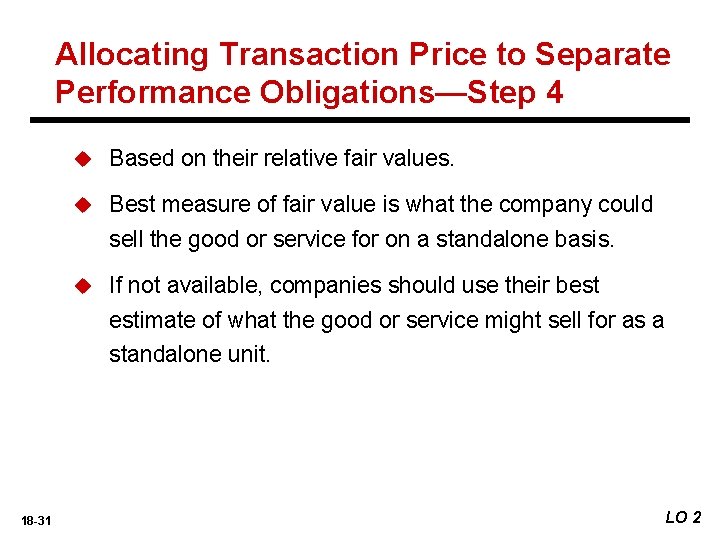 Allocating Transaction Price to Separate Performance Obligations—Step 4 18 -31 u Based on their