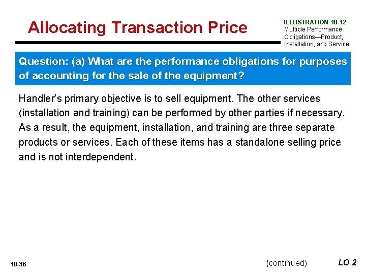 Allocating Transaction Price ILLUSTRATION 18 -12 Multiple Performance Obligations—Product, Installation, and Service Question: (a)