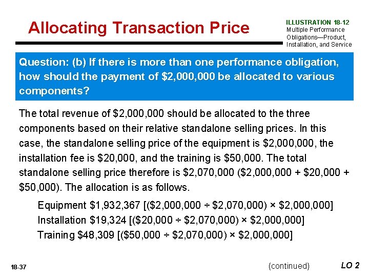 Allocating Transaction Price ILLUSTRATION 18 -12 Multiple Performance Obligations—Product, Installation, and Service Question: (b)