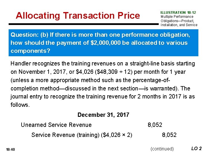 Allocating Transaction Price ILLUSTRATION 18 -12 Multiple Performance Obligations—Product, Installation, and Service Question: (b)