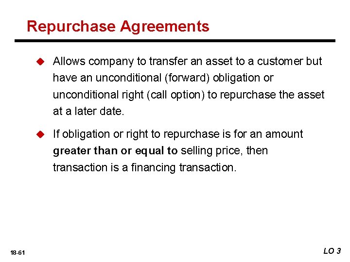 Repurchase Agreements 18 -61 u Allows company to transfer an asset to a customer