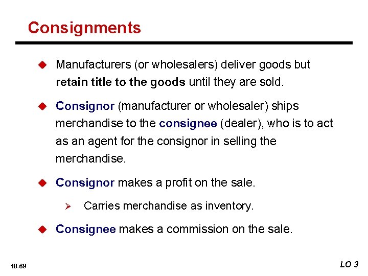 Consignments u Manufacturers (or wholesalers) deliver goods but retain title to the goods until