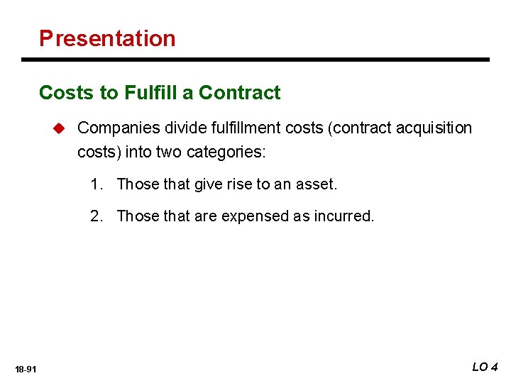 Presentation Costs to Fulfill a Contract u Companies divide fulfillment costs (contract acquisition costs)