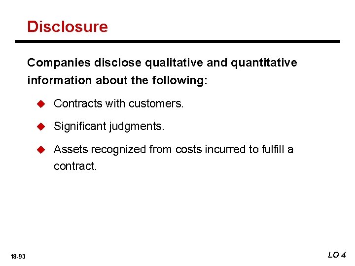 Disclosure Companies disclose qualitative and quantitative information about the following: 18 -93 u Contracts