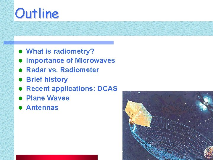 Outline l l l l What is radiometry? Importance of Microwaves Radar vs. Radiometer