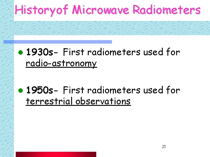 History of Microwave Radiometers l 1930 s- First radiometers used for radio-astronomy l 1950