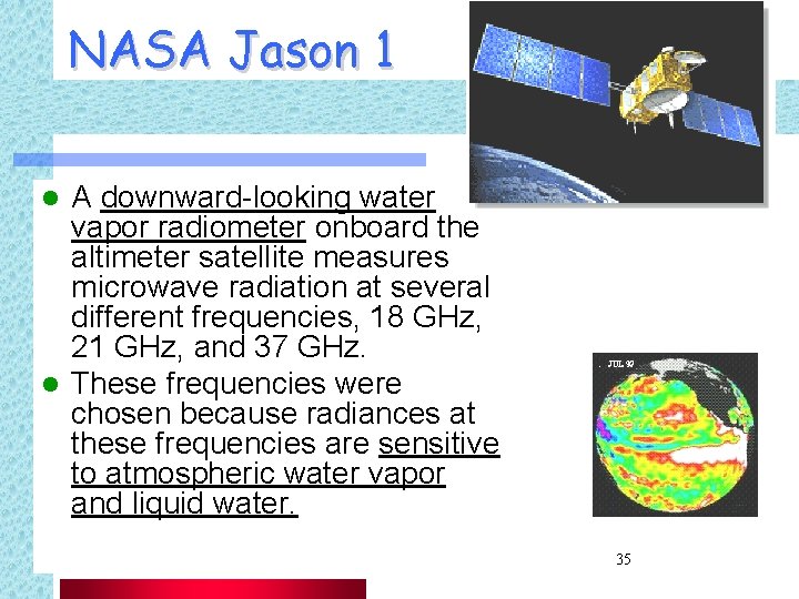 NASA Jason 1 A downward-looking water vapor radiometer onboard the altimeter satellite measures microwave