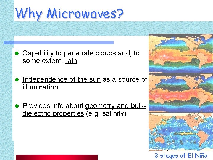 Why Microwaves? l Capability to penetrate clouds and, to some extent, rain. l Independence