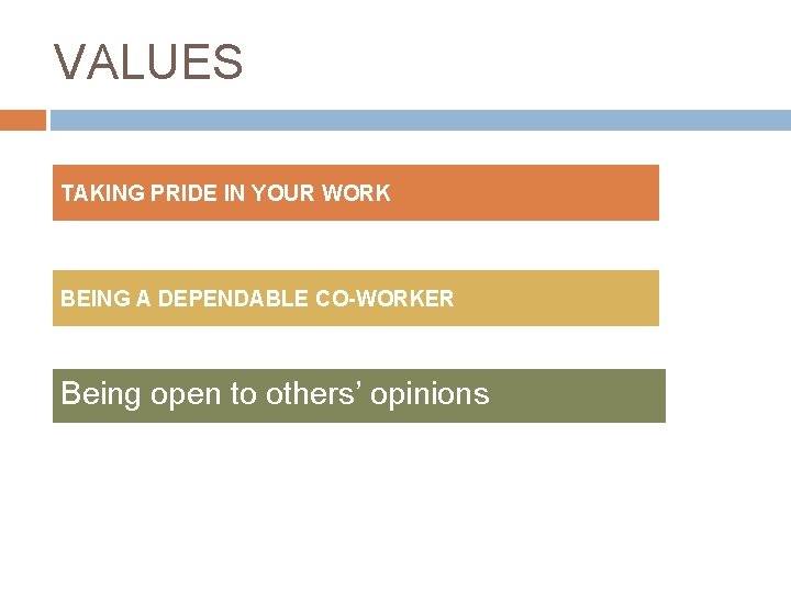 VALUES TAKING PRIDE IN YOUR WORK BEING A DEPENDABLE CO-WORKER Being open to others’