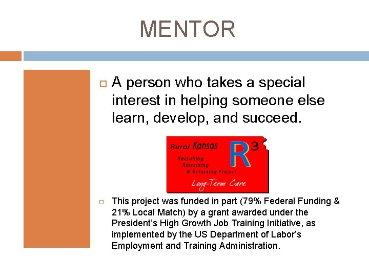 MENTOR A person who takes a special interest in helping someone else learn, develop,