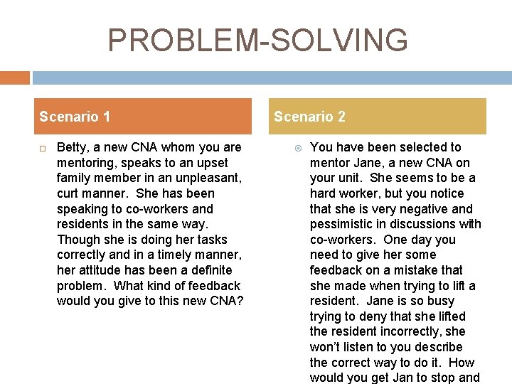 PROBLEM-SOLVING Scenario 1 Betty, a new CNA whom you are mentoring, speaks to an
