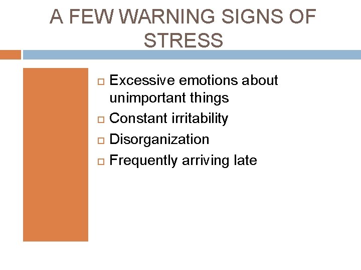 A FEW WARNING SIGNS OF STRESS Excessive emotions about unimportant things Constant irritability Disorganization