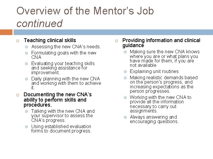 Overview of the Mentor’s Job continued Teaching clinical skills Assessing the new CNA’s needs.