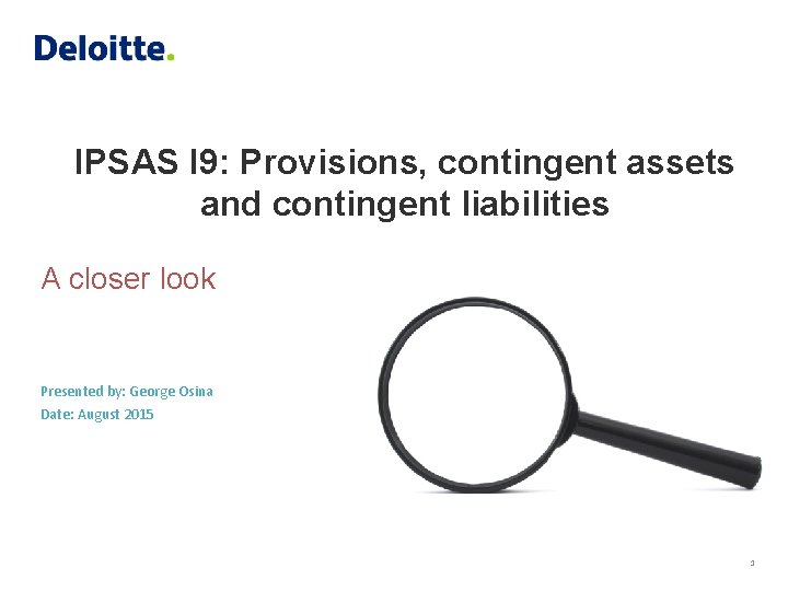 IPSAS I 9: Provisions, contingent assets and contingent liabilities A closer look Presented by: