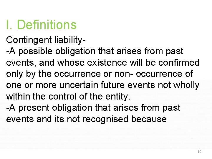 I. Definitions Contingent liability-A possible obligation that arises from past events, and whose existence