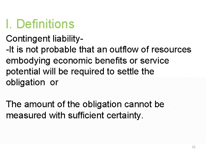 I. Definitions Contingent liability-It is not probable that an outflow of resources embodying economic