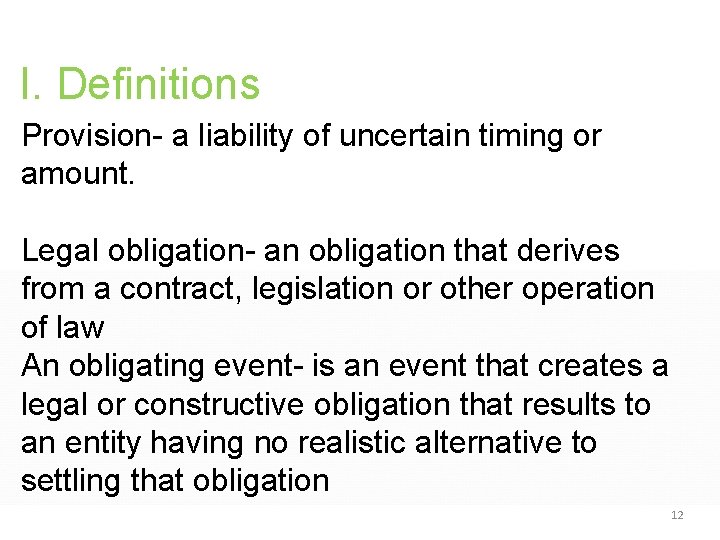 I. Definitions Provision- a liability of uncertain timing or amount. Legal obligation- an obligation