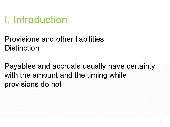 I. Introduction Provisions and other liabilities Distinction Payables and accruals usually have certainty with