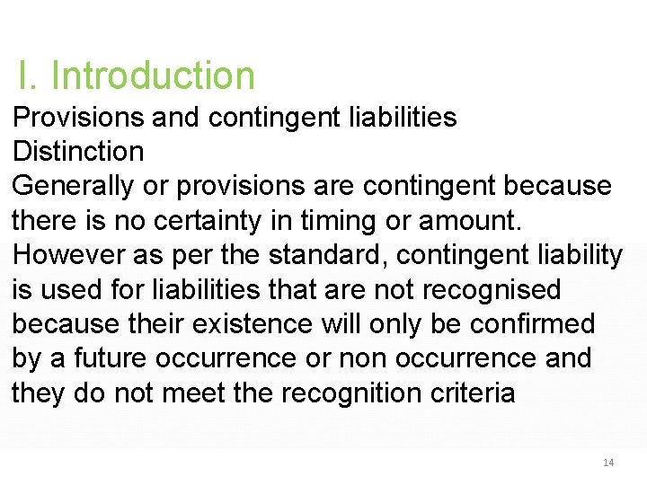I. Introduction Provisions and contingent liabilities Distinction Generally or provisions are contingent because there