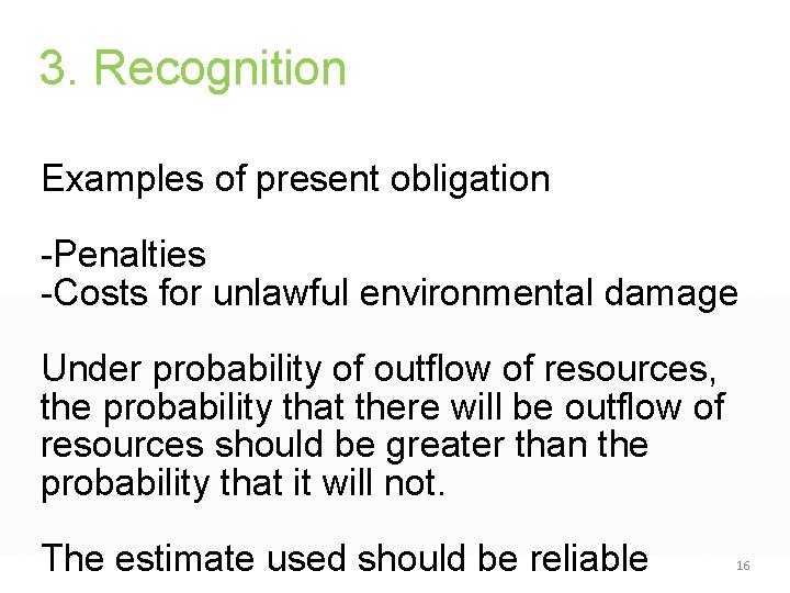 3. Recognition Examples of present obligation -Penalties -Costs for unlawful environmental damage Under probability