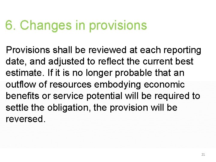 6. Changes in provisions Provisions shall be reviewed at each reporting date, and adjusted