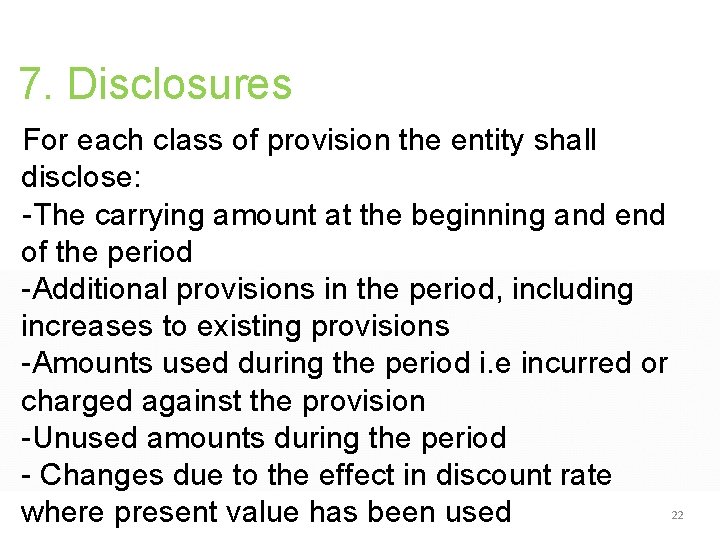 7. Disclosures For each class of provision the entity shall disclose: -The carrying amount