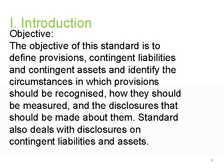 I. Introduction Objective: The objective of this standard is to define provisions, contingent liabilities