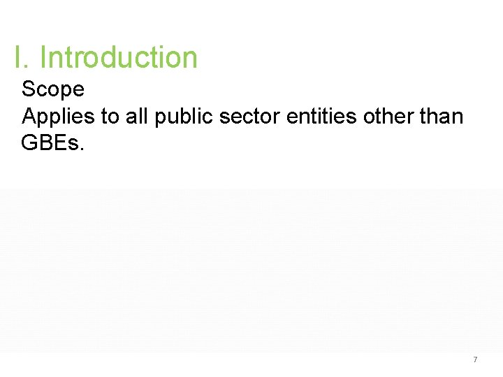 I. Introduction Scope Applies to all public sector entities other than GBEs. 7 