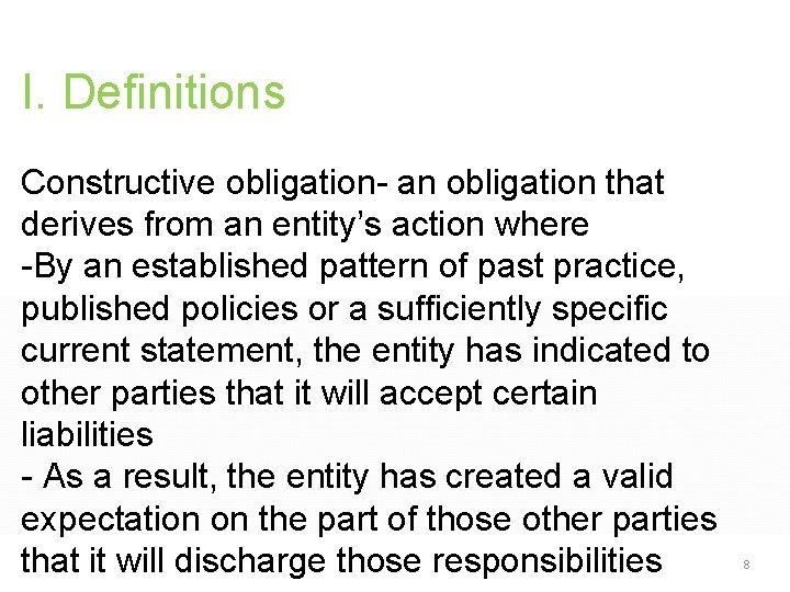 I. Definitions Constructive obligation- an obligation that derives from an entity’s action where -By