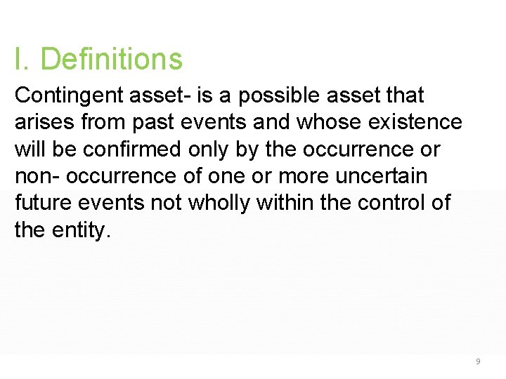 I. Definitions Contingent asset- is a possible asset that arises from past events and