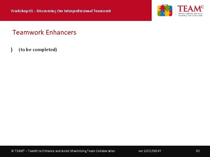 Workshop 01 – Discovering Our Interprofessional Teamwork Enhancers 〉 (to be completed) © TEAMC