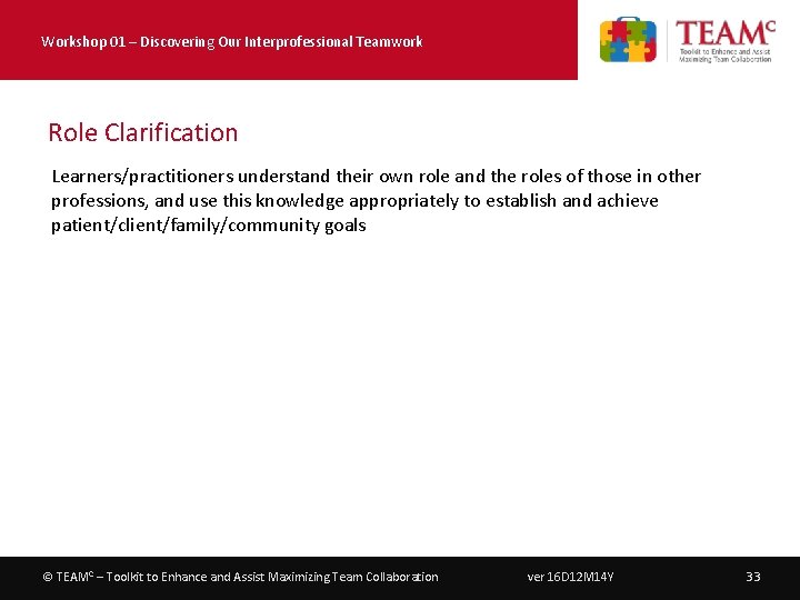 Workshop 01 – Discovering Our Interprofessional Teamwork Role Clarification Learners/practitioners understand their own role