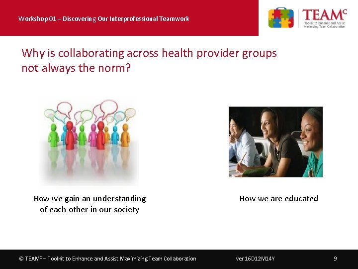 Workshop 01 – Discovering Our Interprofessional Teamwork Why is collaborating across health provider groups