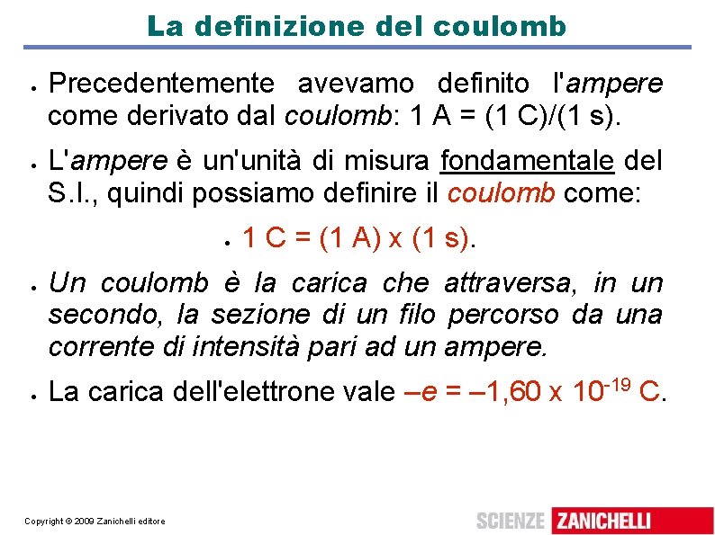 La definizione del coulomb Precedentemente avevamo definito l'ampere come derivato dal coulomb: 1 A