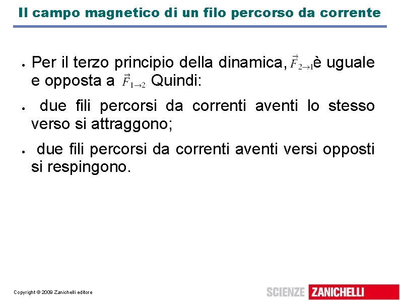 Il campo magnetico di un filo percorso da corrente Per il terzo principio della