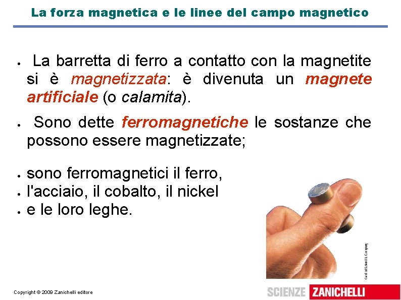 La forza magnetica e le linee del campo magnetico La barretta di ferro a